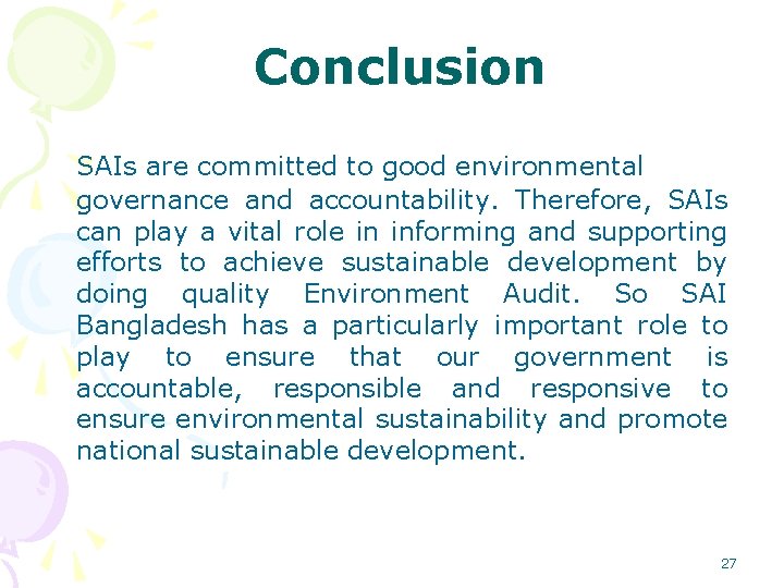 Conclusion SAIs are committed to good environmental governance and accountability. Therefore, SAIs can play Conclusion SAIs are committed to good environmental governance and accountability. Therefore, SAIs can play