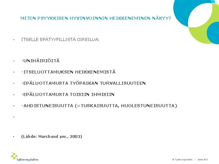 MITEN PSYYKKISEN HYVINVOINNIN HEIKKENEMINEN NÄKYY? • ITSELLE EPÄTYYPILLISTÄ OIREILUA: • -UNIHÄIRIÖITÄ • -ITSELUOTTAMUKSEN HEIKKENEMISTÄ