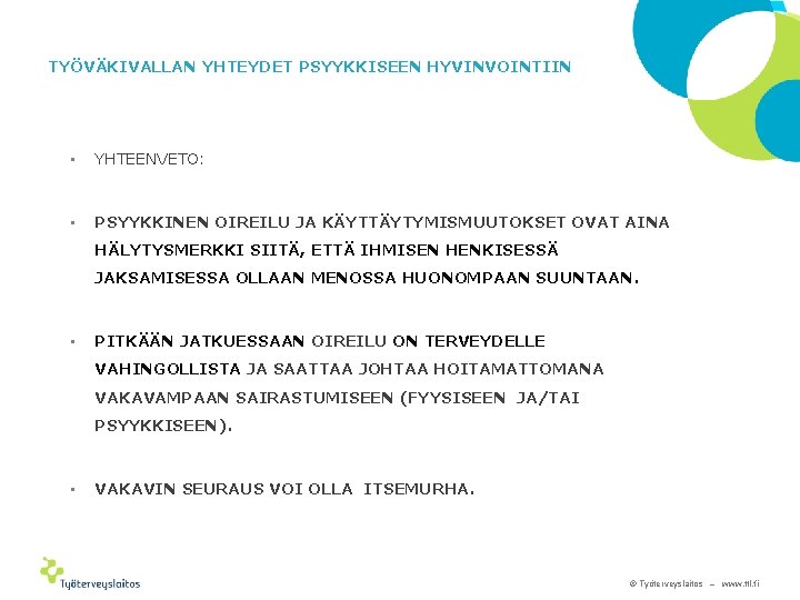 TYÖVÄKIVALLAN YHTEYDET PSYYKKISEEN HYVINVOINTIIN • YHTEENVETO: • PSYYKKINEN OIREILU JA KÄYTTÄYTYMISMUUTOKSET OVAT AINA HÄLYTYSMERKKI