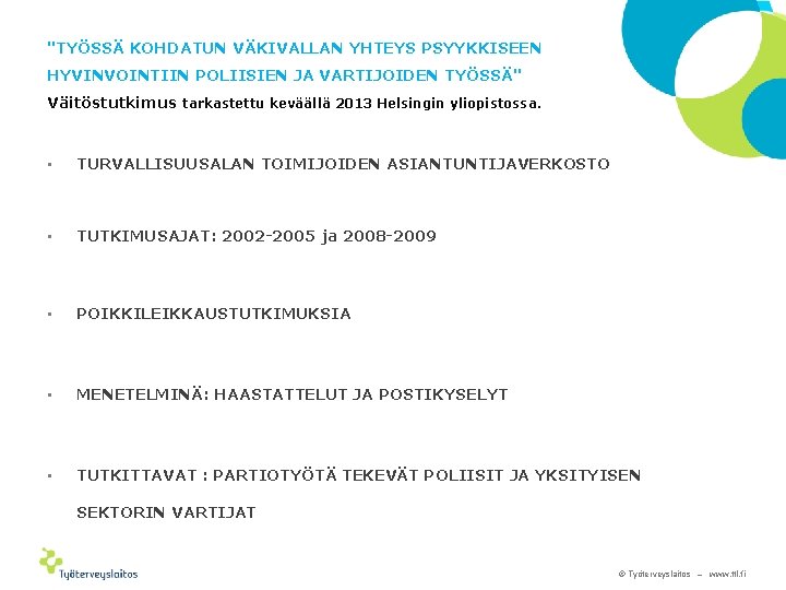 "TYÖSSÄ KOHDATUN VÄKIVALLAN YHTEYS PSYYKKISEEN HYVINVOINTIIN POLIISIEN JA VARTIJOIDEN TYÖSSÄ" Väitöstutkimus tarkastettu keväällä 2013