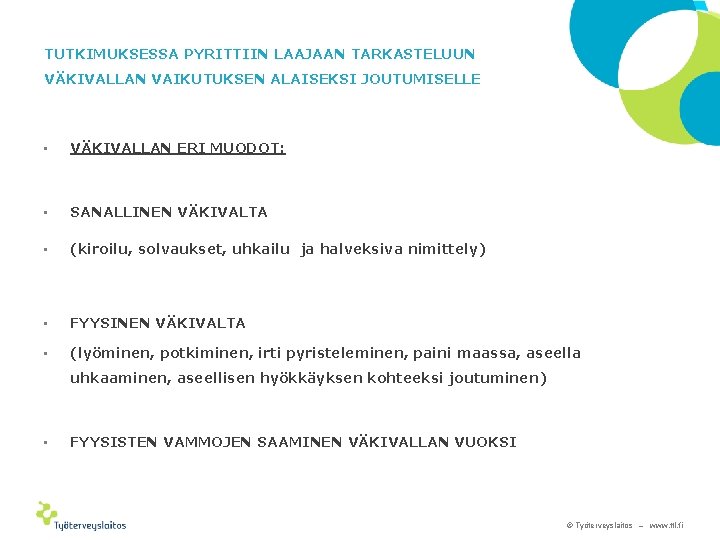 TUTKIMUKSESSA PYRITTIIN LAAJAAN TARKASTELUUN VÄKIVALLAN VAIKUTUKSEN ALAISEKSI JOUTUMISELLE • VÄKIVALLAN ERI MUODOT: • SANALLINEN