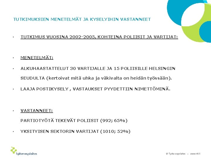 TUTKIMUKSIEN MENETELMÄT JA KYSELYIHIN VASTANNEET • TUTKIMUS VUOSINA 2002 -2005, KOHTEINA POLIISIT JA VARTIJAT: