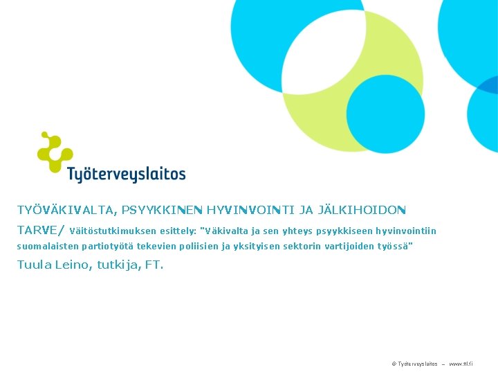 TYÖVÄKIVALTA, PSYYKKINEN HYVINVOINTI JA JÄLKIHOIDON TARVE/ Väitöstutkimuksen esittely: "Väkivalta ja sen yhteys psyykkiseen hyvinvointiin