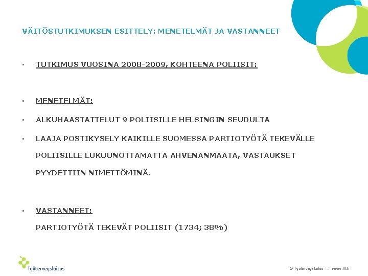 VÄITÖSTUTKIMUKSEN ESITTELY: MENETELMÄT JA VASTANNEET • TUTKIMUS VUOSINA 2008 -2009, KOHTEENA POLIISIT: • MENETELMÄT: