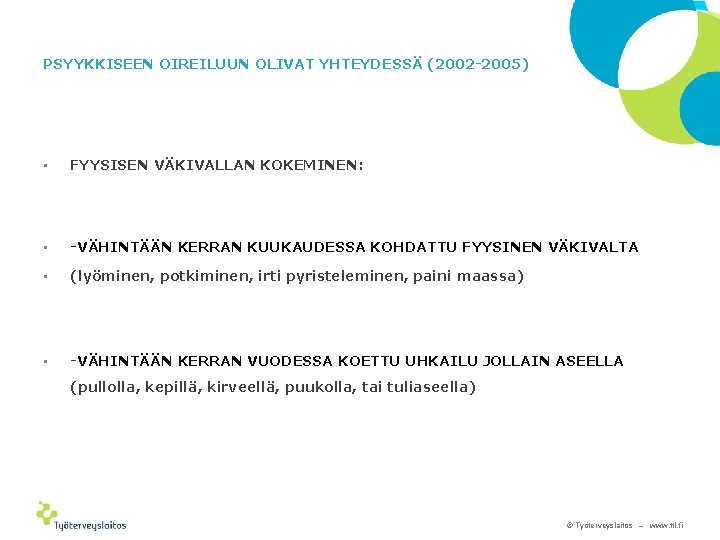 PSYYKKISEEN OIREILUUN OLIVAT YHTEYDESSÄ (2002 -2005) • FYYSISEN VÄKIVALLAN KOKEMINEN: • -VÄHINTÄÄN KERRAN KUUKAUDESSA