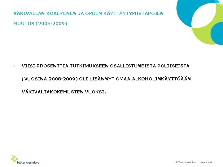 VÄKIVALLAN KOKEMINEN JA OMIEN KÄYTTÄYTYMISTAPOJEN MUUTOS (2008 -2009) • VIISI PROSENTTIA TUTKIMUKSEEN OSALLISTUNEISTA POLIISEISTA