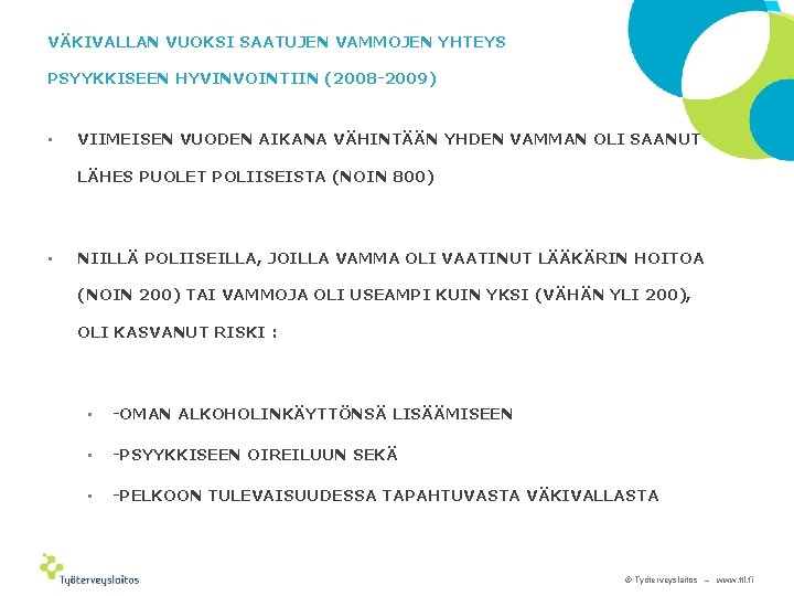 VÄKIVALLAN VUOKSI SAATUJEN VAMMOJEN YHTEYS PSYYKKISEEN HYVINVOINTIIN (2008 -2009) • VIIMEISEN VUODEN AIKANA VÄHINTÄÄN