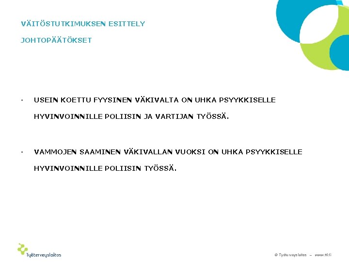 VÄITÖSTUTKIMUKSEN ESITTELY JOHTOPÄÄTÖKSET • USEIN KOETTU FYYSINEN VÄKIVALTA ON UHKA PSYYKKISELLE HYVINVOINNILLE POLIISIN JA