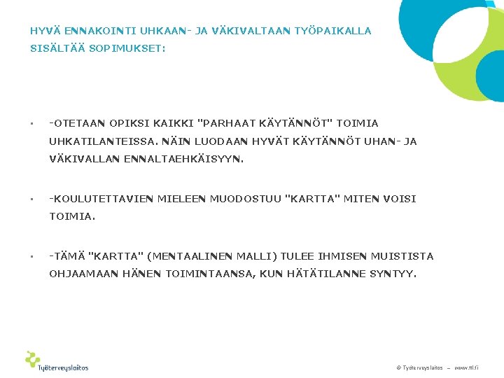 HYVÄ ENNAKOINTI UHKAAN- JA VÄKIVALTAAN TYÖPAIKALLA SISÄLTÄÄ SOPIMUKSET: • -OTETAAN OPIKSI KAIKKI "PARHAAT KÄYTÄNNÖT"