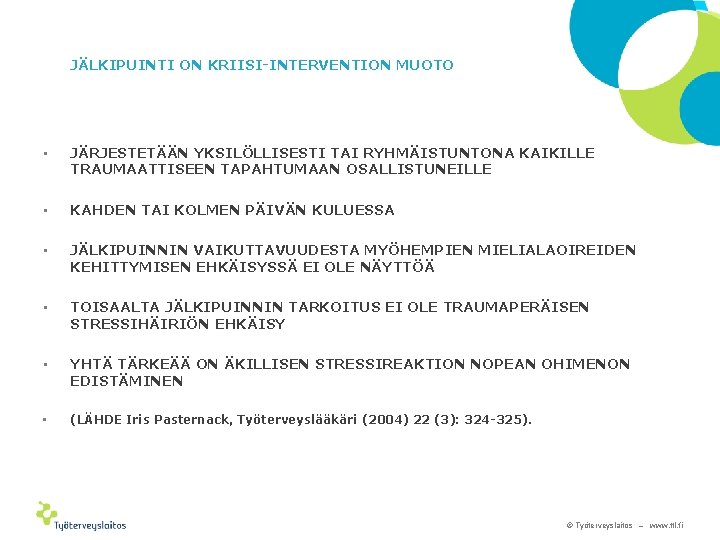 JÄLKIPUINTI ON KRIISI-INTERVENTION MUOTO • JÄRJESTETÄÄN YKSILÖLLISESTI TAI RYHMÄISTUNTONA KAIKILLE TRAUMAATTISEEN TAPAHTUMAAN OSALLISTUNEILLE •