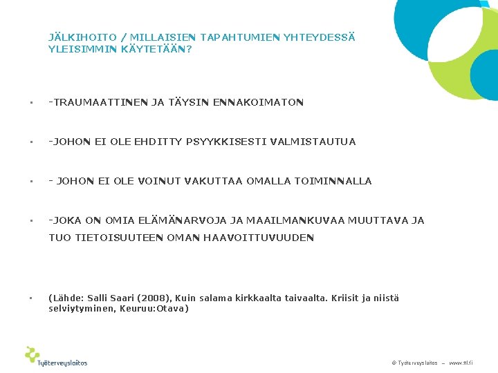 JÄLKIHOITO / MILLAISIEN TAPAHTUMIEN YHTEYDESSÄ YLEISIMMIN KÄYTETÄÄN? • -TRAUMAATTINEN JA TÄYSIN ENNAKOIMATON • -JOHON