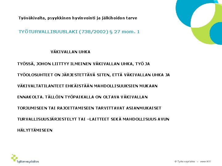 Työväkivalta, psyykkinen hyvinvointi ja jälkihoidon tarve TYÖTURVALLISUUSLAKI (738/2002) § 27 mom. 1 VÄKIVALLAN UHKA