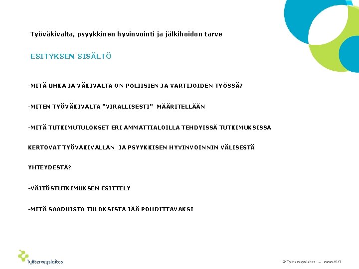 Työväkivalta, psyykkinen hyvinvointi ja jälkihoidon tarve ESITYKSEN SISÄLTÖ -MITÄ UHKA JA VÄKIVALTA ON POLIISIEN