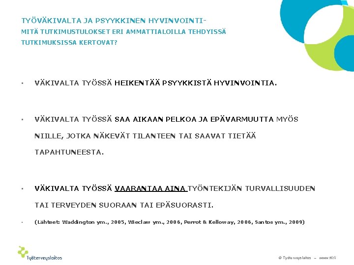 TYÖVÄKIVALTA JA PSYYKKINEN HYVINVOINTIMITÄ TUTKIMUSTULOKSET ERI AMMATTIALOILLA TEHDYISSÄ TUTKIMUKSISSA KERTOVAT? • VÄKIVALTA TYÖSSÄ HEIKENTÄÄ