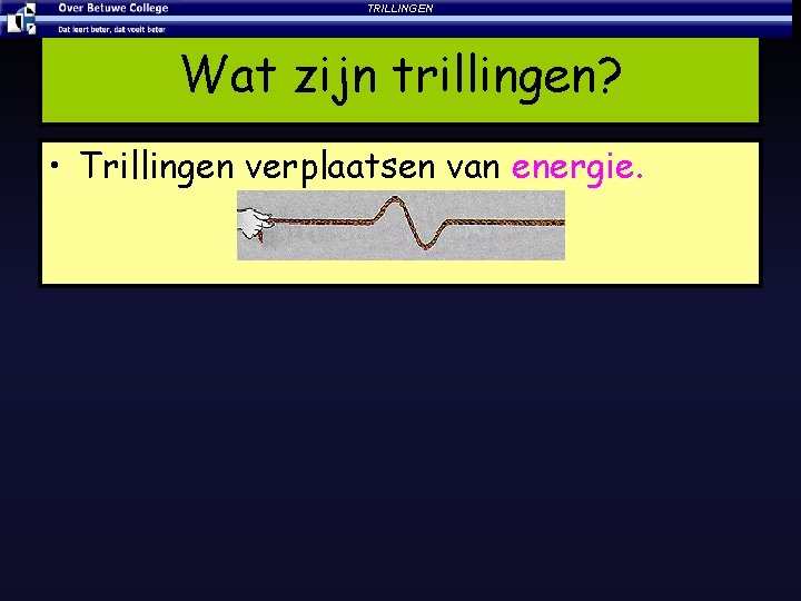 TRILLINGEN Wat zijn trillingen? • Trillingen verplaatsen van energie. 