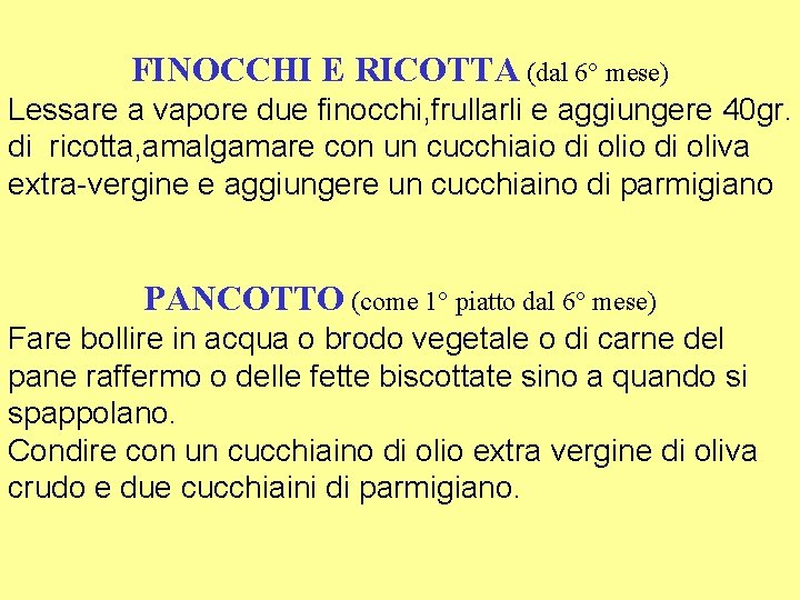 FINOCCHI E RICOTTA (dal 6° mese) Lessare a vapore due finocchi, frullarli e aggiungere