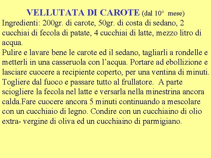 VELLUTATA DI CAROTE (dal 10° mese) Ingredienti: 200 gr. di carote, 50 gr. di