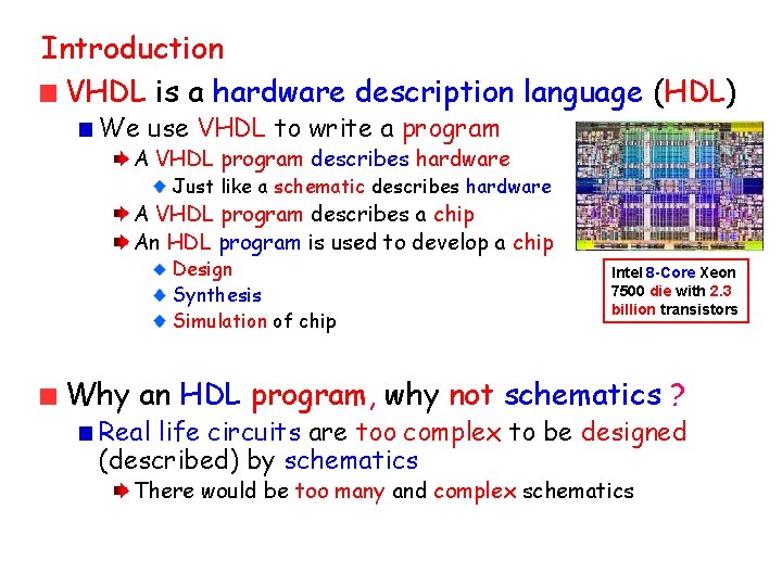 Introduction VHDL is a hardware description language (HDL) We use VHDL to write a