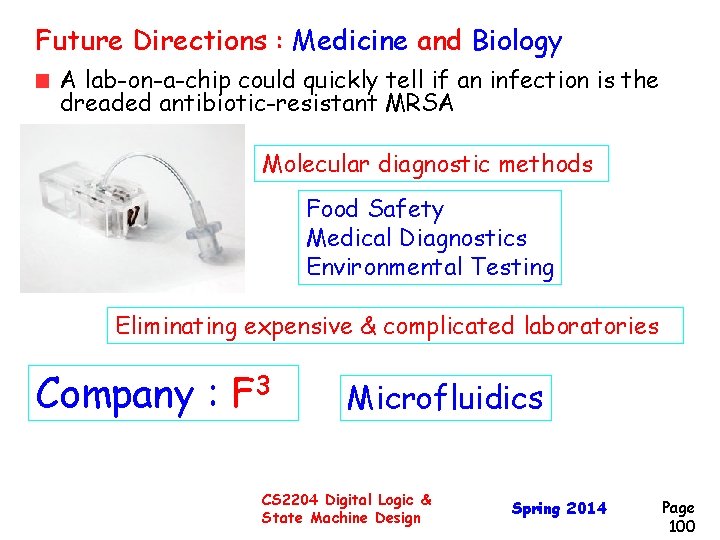 Future Directions : Medicine and Biology A lab-on-a-chip could quickly tell if an infection