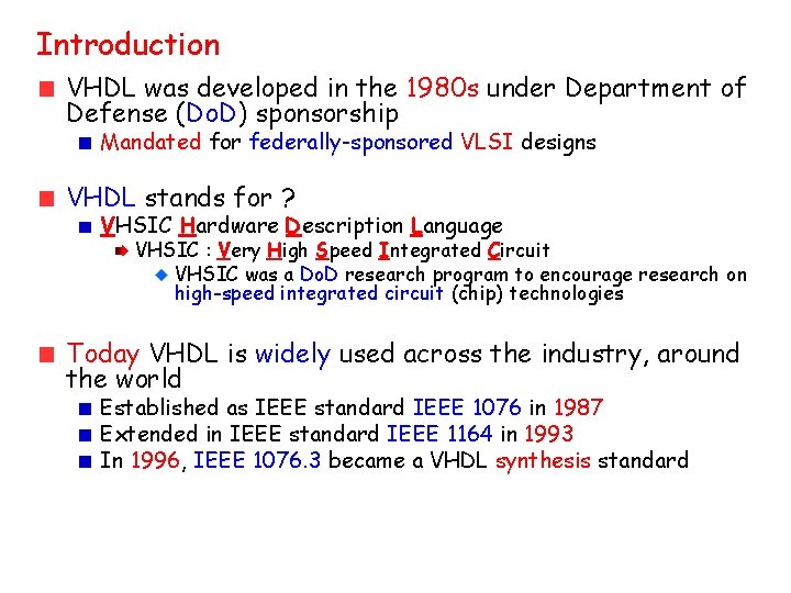 Introduction VHDL was developed in the 1980 s under Department of Defense (Do. D)