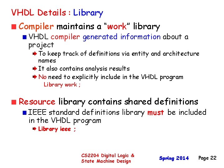 VHDL Details : Library Compiler maintains a “work” library VHDL compiler generated information about