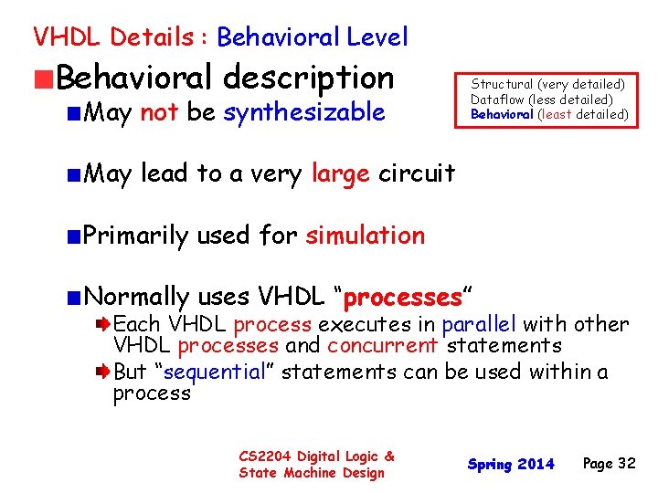 VHDL Details : Behavioral Level Behavioral description May not be synthesizable Structural (very detailed)