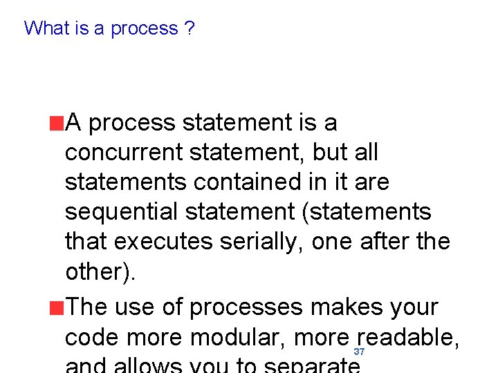 What is a process ? A process statement is a concurrent statement, but all
