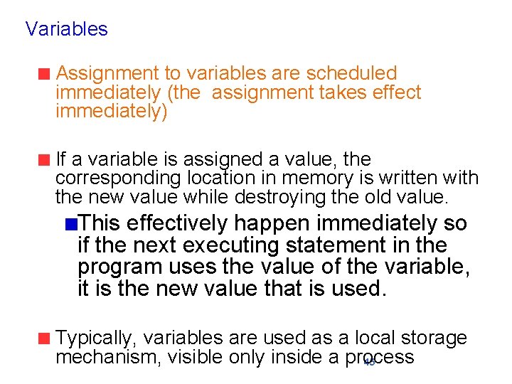 Variables Assignment to variables are scheduled immediately (the assignment takes effect immediately) If a