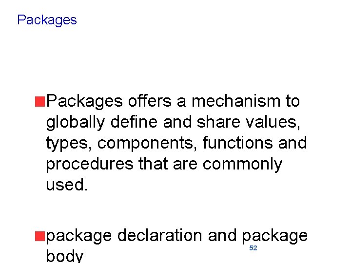 Packages offers a mechanism to globally define and share values, types, components, functions and
