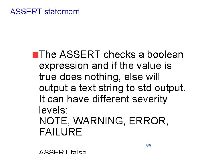 ASSERT statement The ASSERT checks a boolean expression and if the value is true