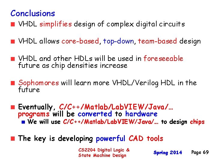 Conclusions VHDL simplifies design of complex digital circuits VHDL allows core-based, top-down, team-based design