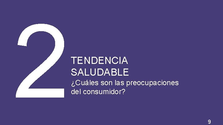 2 TENDENCIA SALUDABLE ¿Cuáles son las preocupaciones del consumidor? 9 