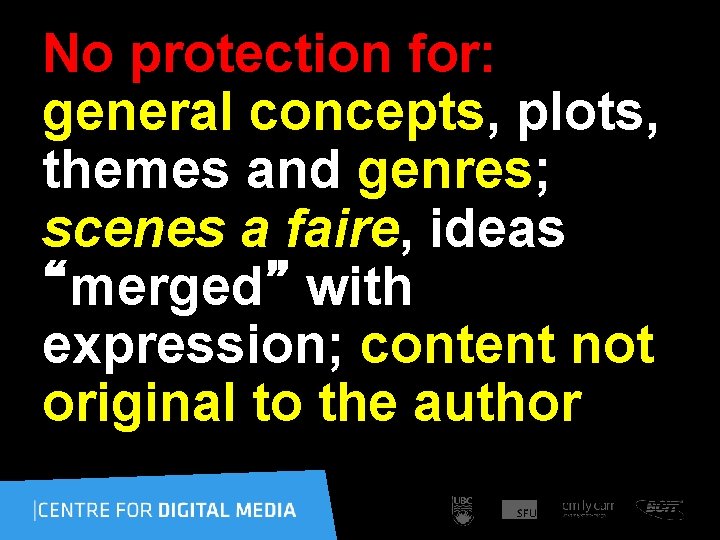 No protection for: general concepts, plots, themes and genres; scenes a faire, ideas “merged”