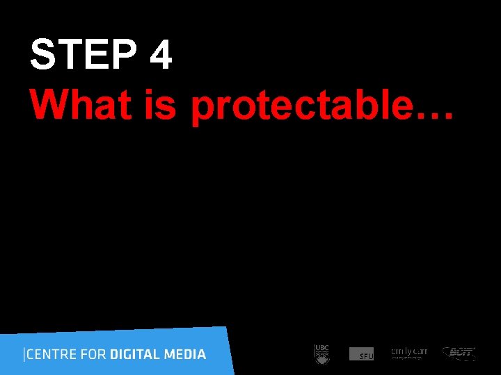 STEP 4 What is protectable… 