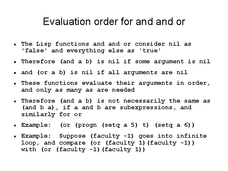 Evaluation order for and or The Lisp functions and or consider nil as 'false' Evaluation order for and or The Lisp functions and or consider nil as 'false'