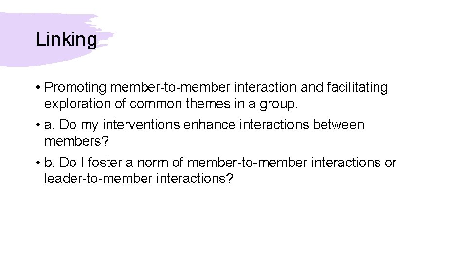 Linking • Promoting member-to-member interaction and facilitating exploration of common themes in a group.