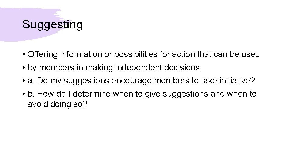 Suggesting • Offering information or possibilities for action that can be used • by