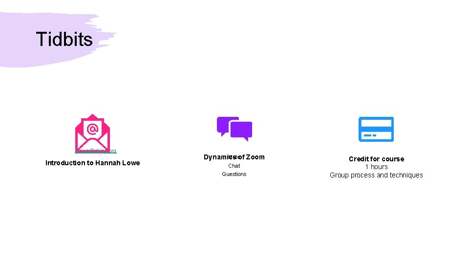 Tidbits hlowe@shinc. org Introduction to Hannah Lowe Muteof Zoom Dynamics Chat Questions Credit for