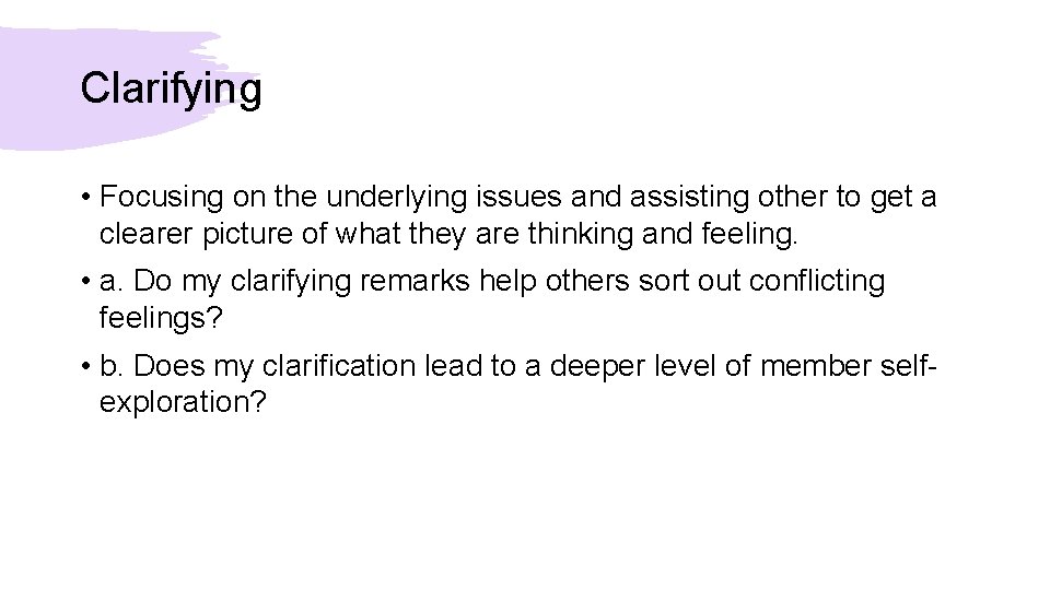 Clarifying • Focusing on the underlying issues and assisting other to get a clearer