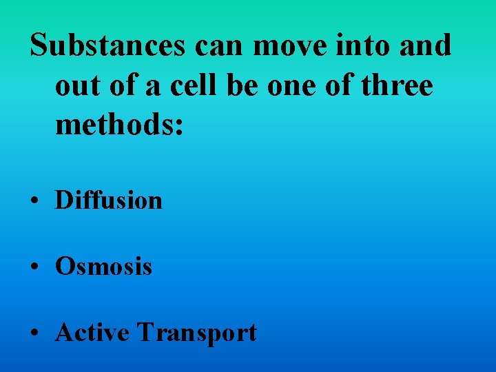 Substances can move into and out of a cell be one of three methods:
