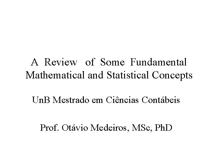 A Review of Some Fundamental Mathematical and Statistical Concepts Un. B Mestrado em Ciências