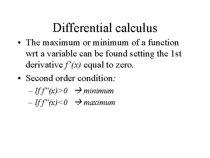 Differential calculus • The maximum or minimum of a function wrt a variable can