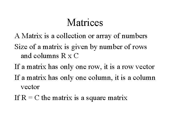 Matrices A Matrix is a collection or array of numbers Size of a matrix