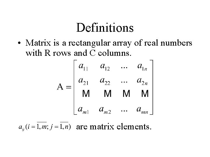 Definitions • Matrix is a rectangular array of real numbers with R rows and