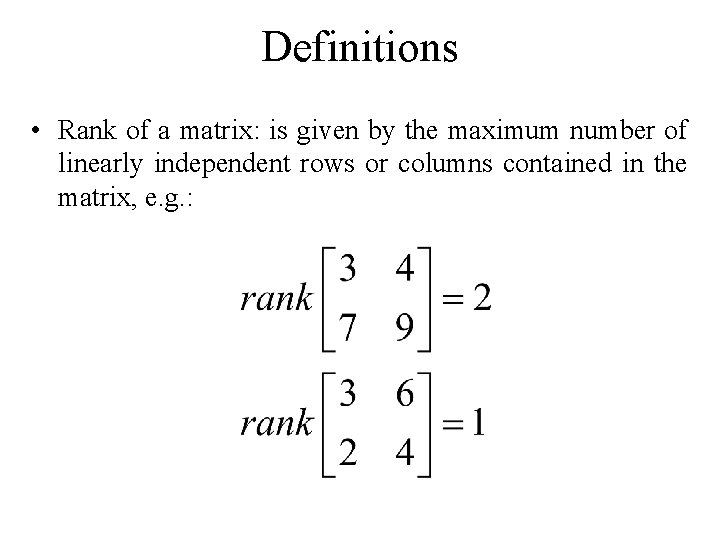 Definitions • Rank of a matrix: is given by the maximum number of linearly