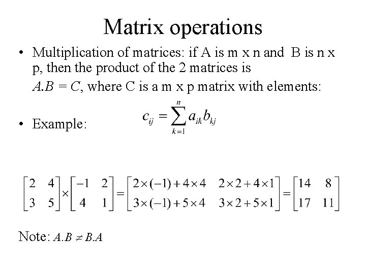 Matrix operations • Multiplication of matrices: if A is m x n and B