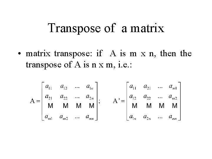 Transpose of a matrix • matrix transpose: if A is m x n, then