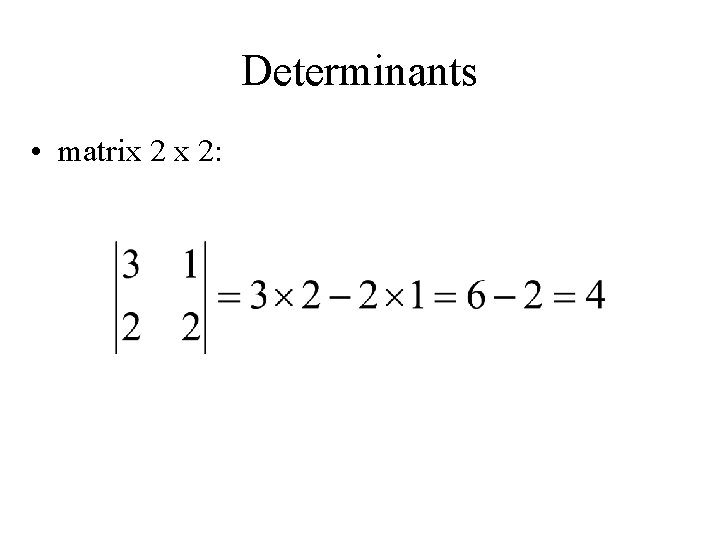 Determinants • matrix 2 x 2: 