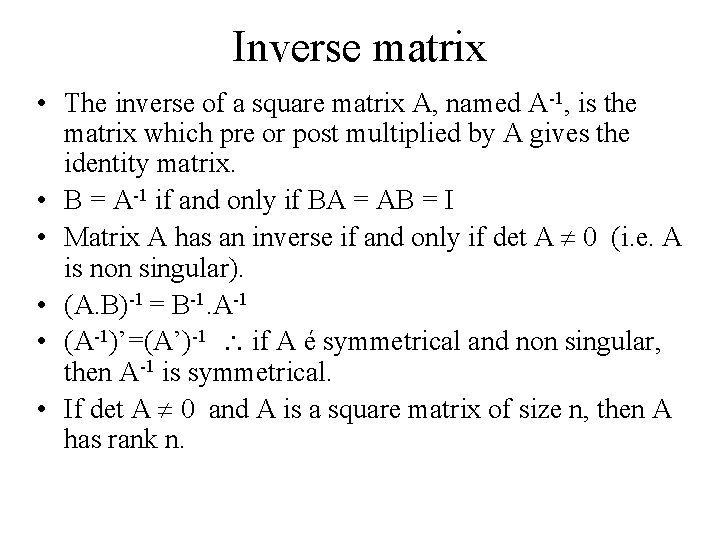 Inverse matrix • The inverse of a square matrix A, named A-1, is the
