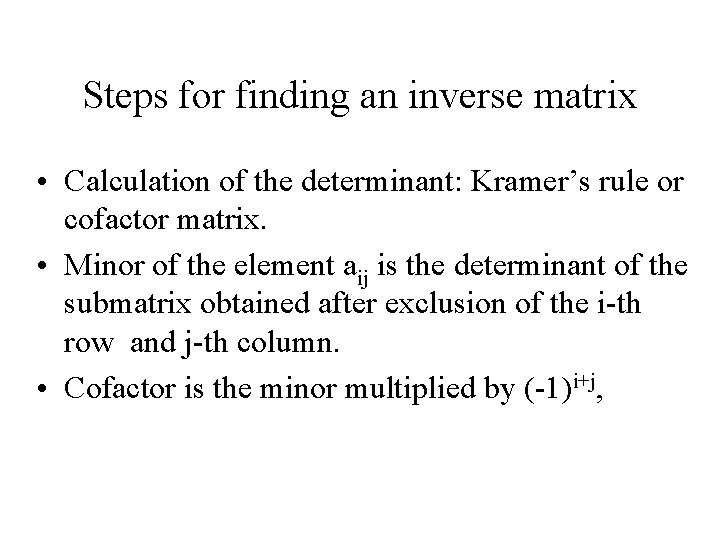 Steps for finding an inverse matrix • Calculation of the determinant: Kramer’s rule or
